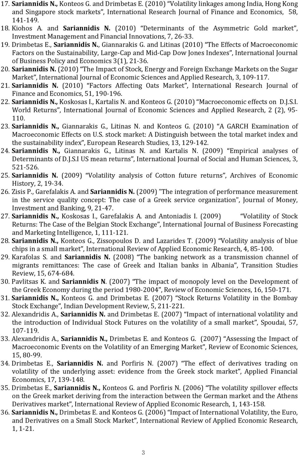 and Litinas (2010) The Effects of Macroeconomic Factors on the Sustainability, Large-Cap and Mid-Cap Dow Jones Indexes, International Journal of Business Policy and Economics 3(1), 21-36. 20.