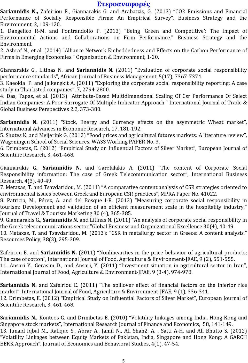 (2013) "Being Green and Competitive : The Impact of Environmental Actions and Collaborations on Firm Performance." Business Strategy and the Environment. 2. Ashraf N., et al.