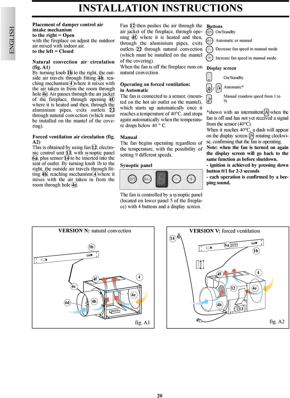 A1) By turning knob 1b to the right, the outside air travels through fitting 4b, reaching mechanism 4 where it mixes with the air taken in from the room through hole 4e.