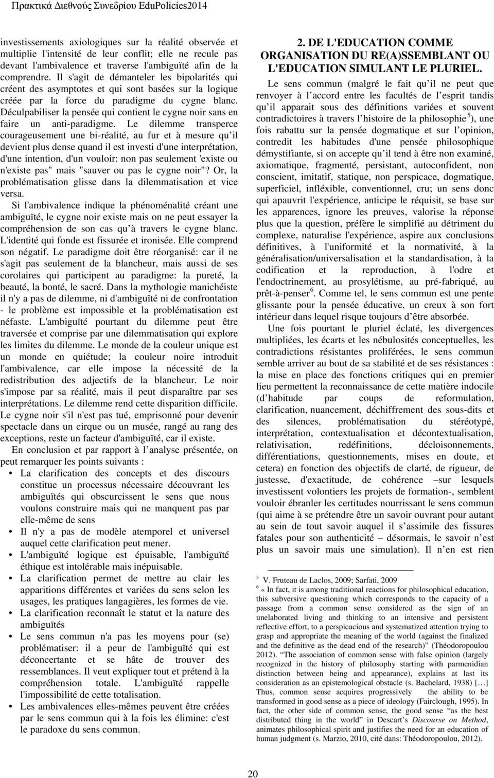 Déculpabiliser la pensée qui contient le cygne noir sans en faire un anti-paradigme.