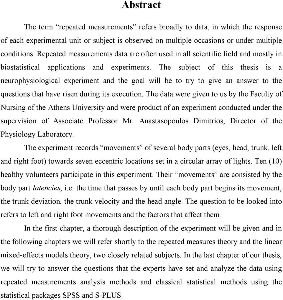 The subject of ths thess s a neurophysologcal experment and the goal wll be to try to gve an answer to the questons that have rsen durng ts executon.