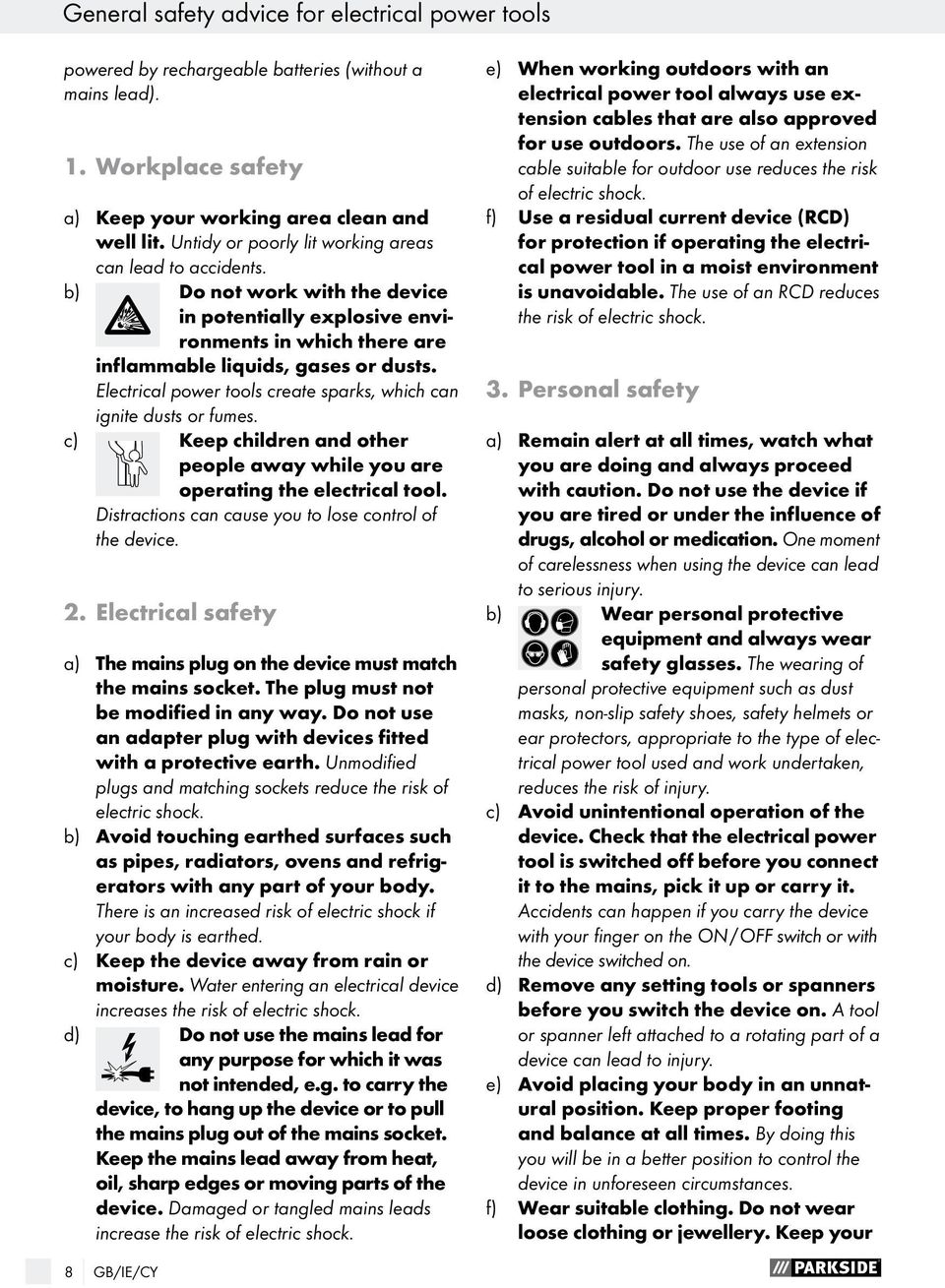 Electrical power tools create sparks, which can ignite dusts or fumes. c) Keep children and other people away while you are operating the electrical tool.