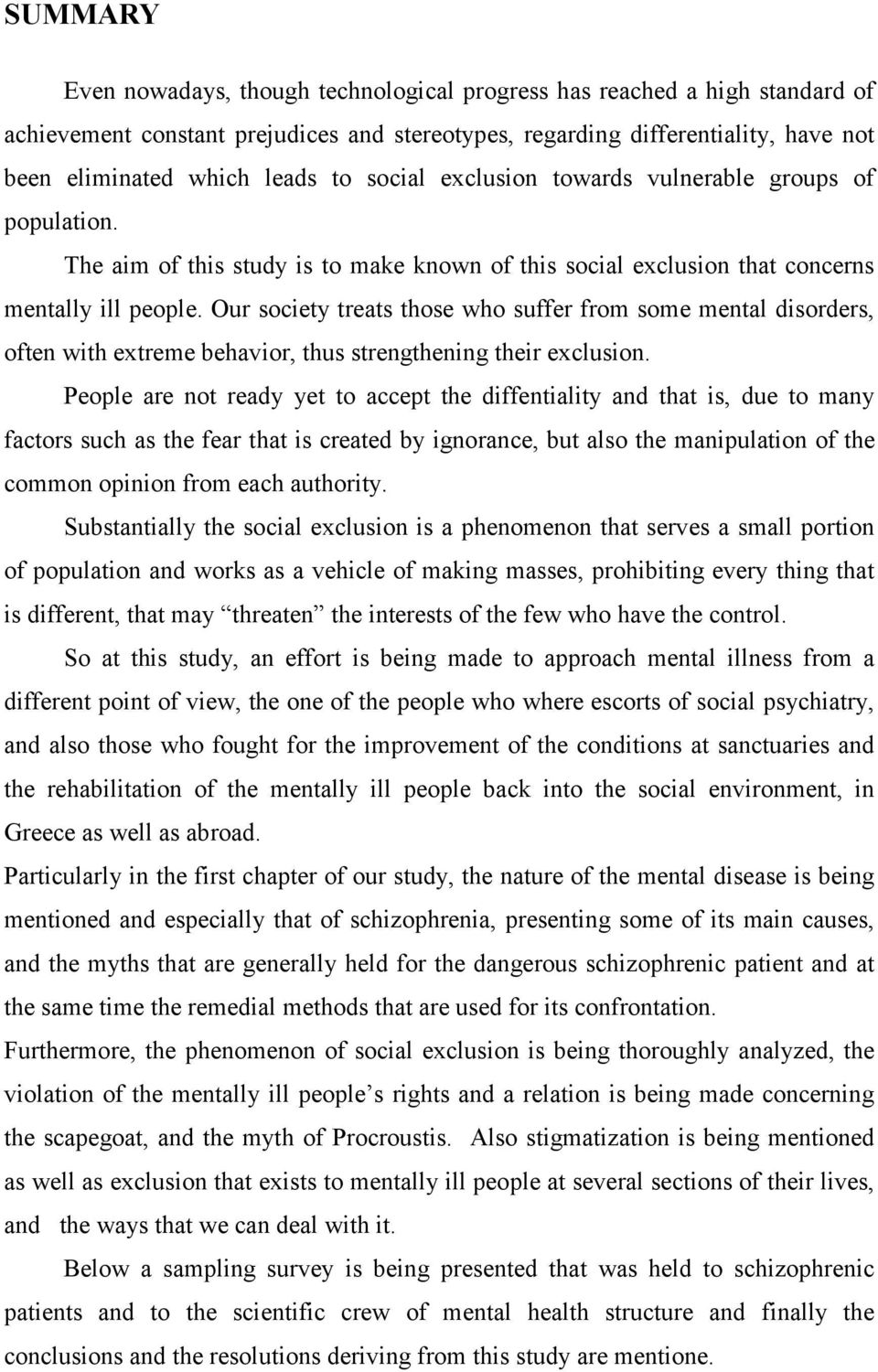 Our society treats those who suffer from some mental disorders, often with extreme behavior, thus strengthening their exclusion.