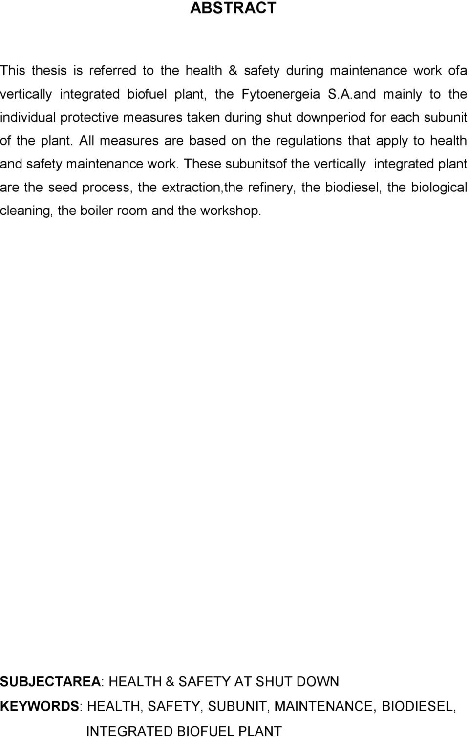 These subunitsof the vertically integrated plant are the seed process, the extraction,the refinery, the biodiesel, the biological cleaning, the boiler room and