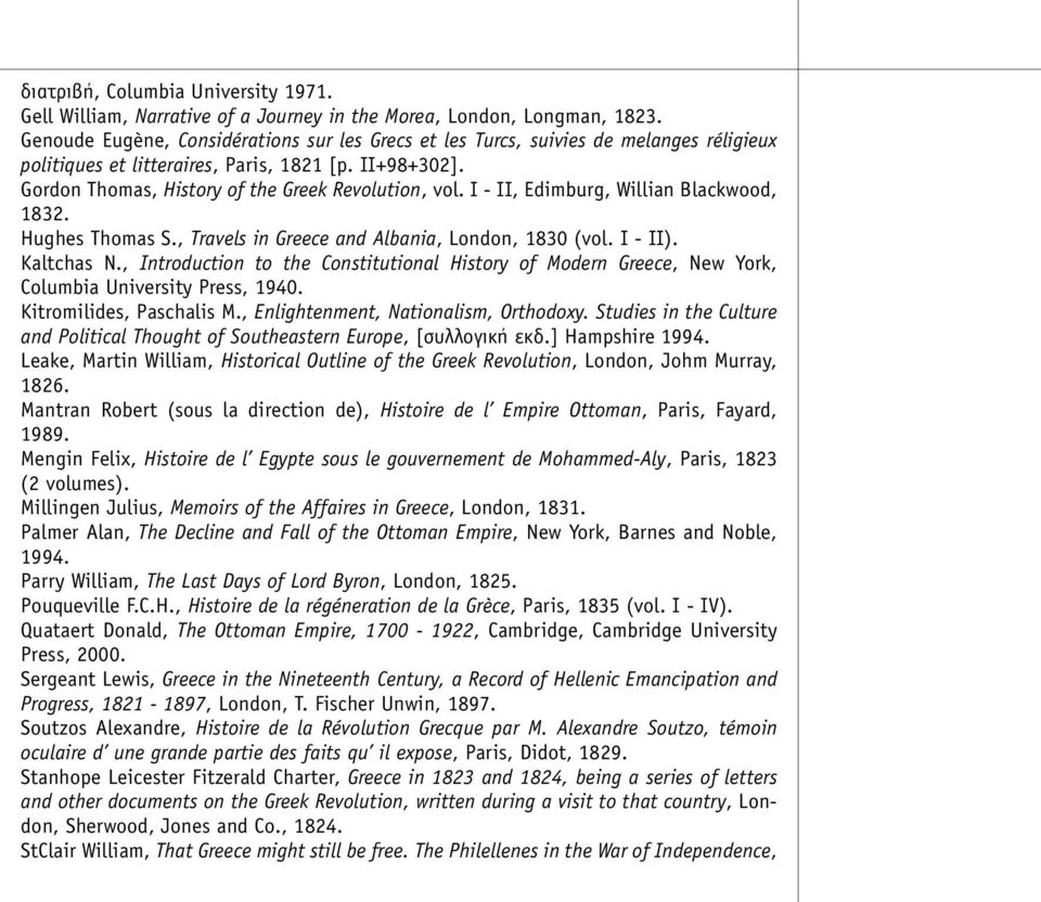 I - II, Edimburg, Willian Blackwood, 1832. Hughes Thomas S., Travels in Greece and Albania, London, 1830 (vol. I - II). Kaltchas N.