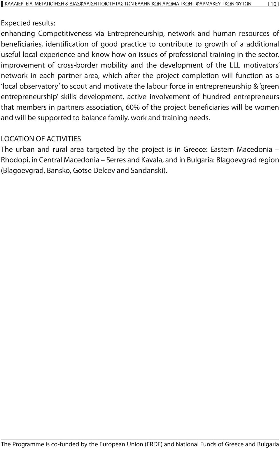 cross-border mobility and the development of the LLL motivators network in each partner area, which after the project completion will function as a local observatory to scout and motivate the labour