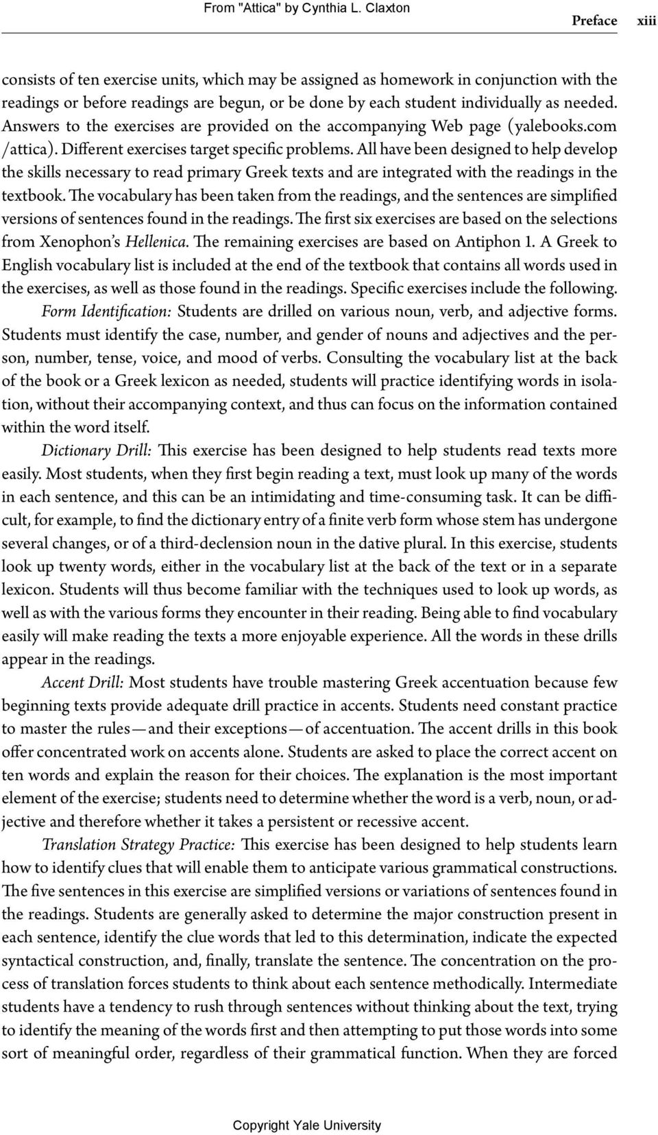 All have been designed to help develop the skills necessary to read primary Greek texts and are integrated with the readings in the textbook.