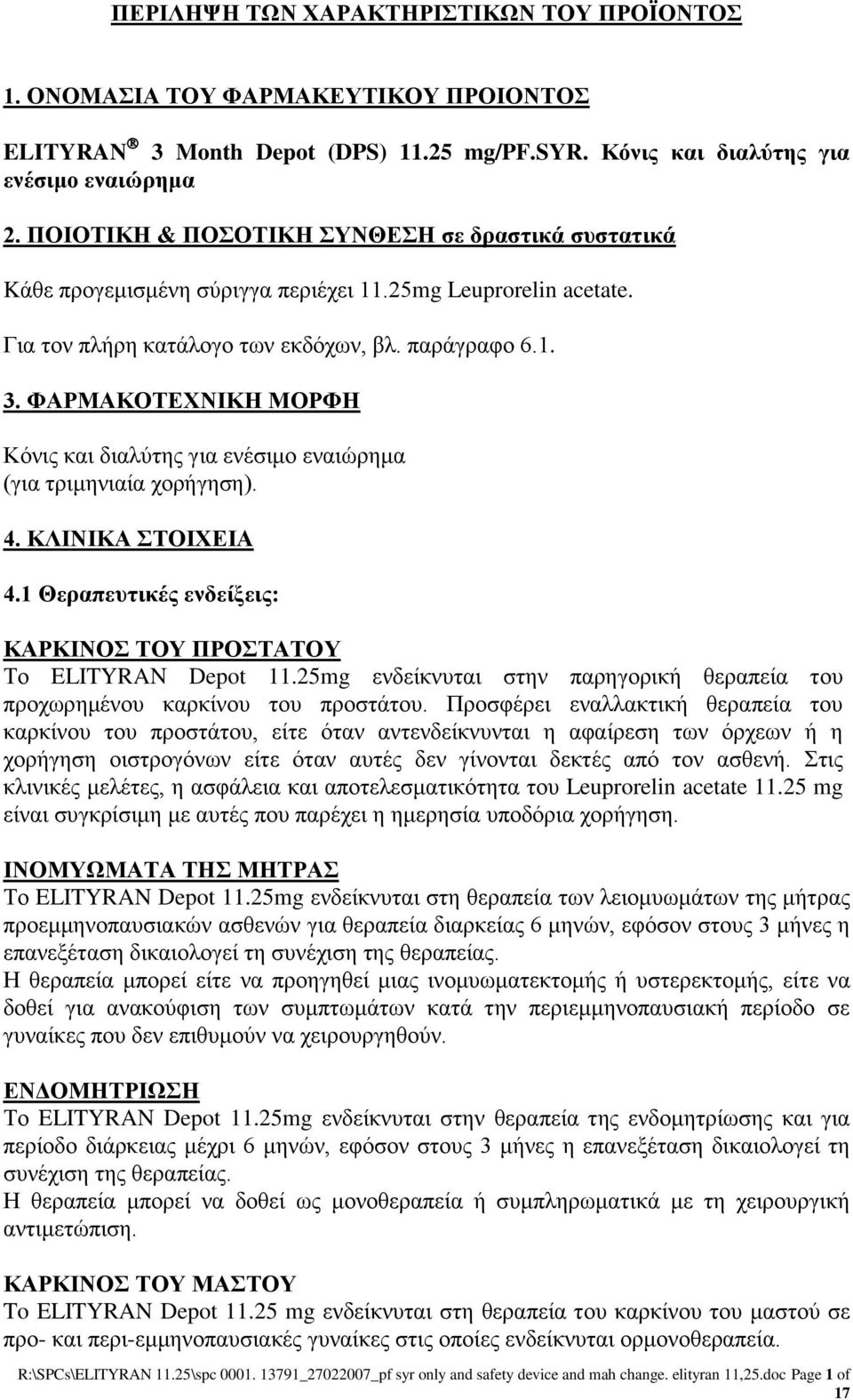 ΦΑΡΜΑΚΟΤΕΧΝΙΚΗ ΜΟΡΦΗ Κόνις και διαλύτης για ενέσιμο εναιώρημα (για τριμηνιαία χορήγηση). 4. ΚΛΙΝΙΚΑ ΣΤΟΙΧΕΙΑ 4.1 Θεραπευτικές ενδείξεις: ΚΑΡΚΙΝΟΣ ΤΟΥ ΠΡΟΣΤΑΤΟΥ Το ELITYRAN Depot 11.