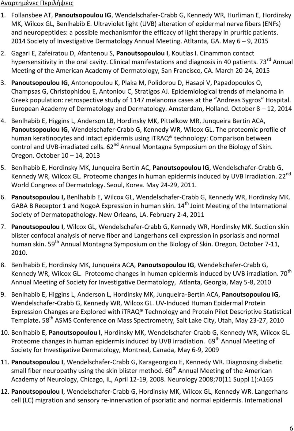 2014 Society of Investigative Dermatology Annual Meeting. Atltanta, GA. May 6 9, 2015 2. Gagari E, Zafeiratou D, Afantenou S, Panoutsopoulou I, Koutlas I.