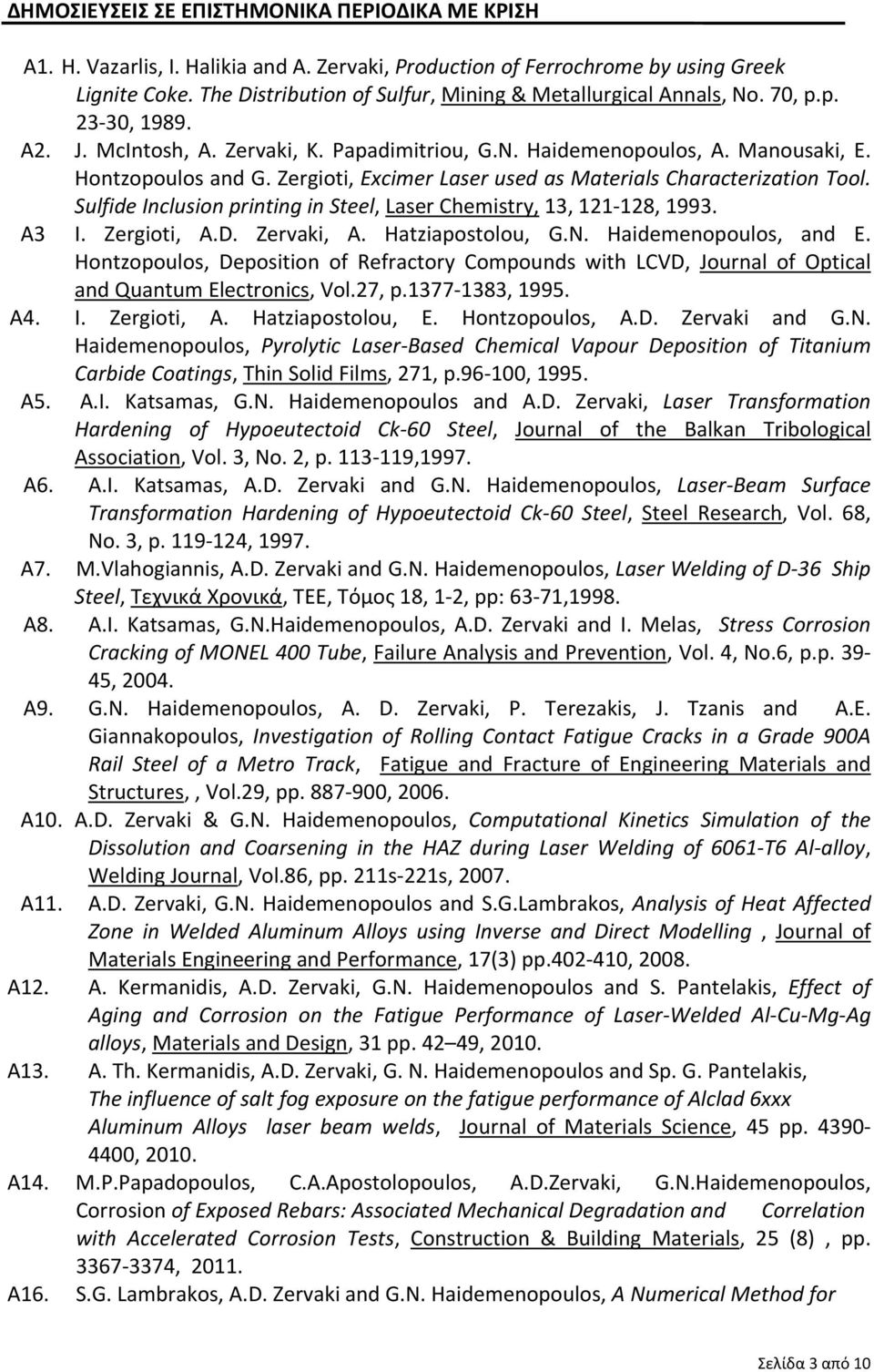 Zergioti, Excimer Laser used as Materials Characterization Tool. Sulfide Inclusion printing in Steel, Laser Chemistry, 13, 121 128, 1993. Α3 Ι. Zergioti, A.D. Zervaki, A. Hatziapostolou, G.N.