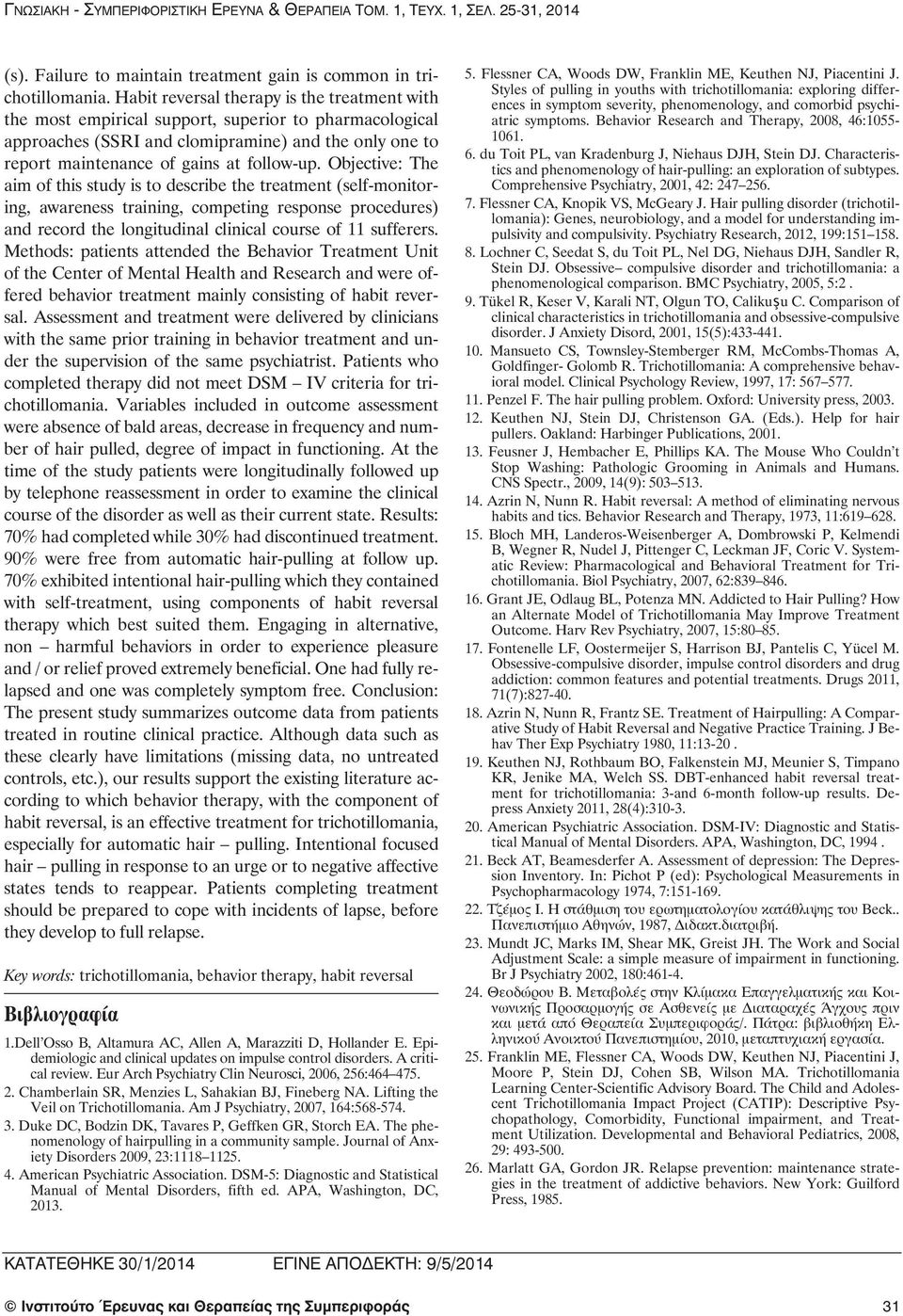 Objective: The aimofthisstudyistodescribethetreatment(self-monitoring, awareness training, competing response procedures) and record the longitudinal clinical course of 11 sufferers.