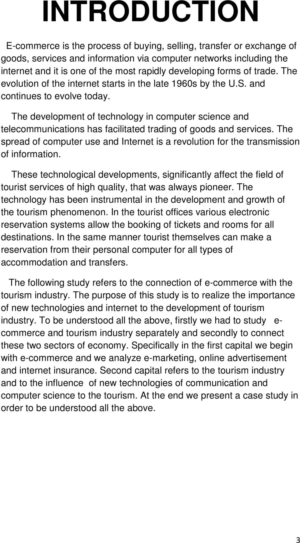 The development of technology in computer science and telecommunications has facilitated trading of goods and services.