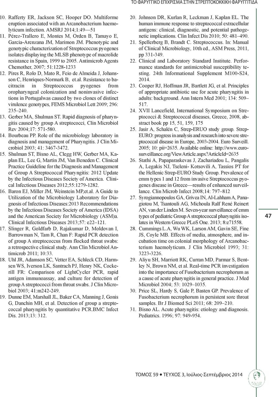 Phenotypic and genotypic characterization of Streptococcus pyogenes isolates displaying the MLSB phenotype of macrolide resistance in Spain, 1999 to 2005.