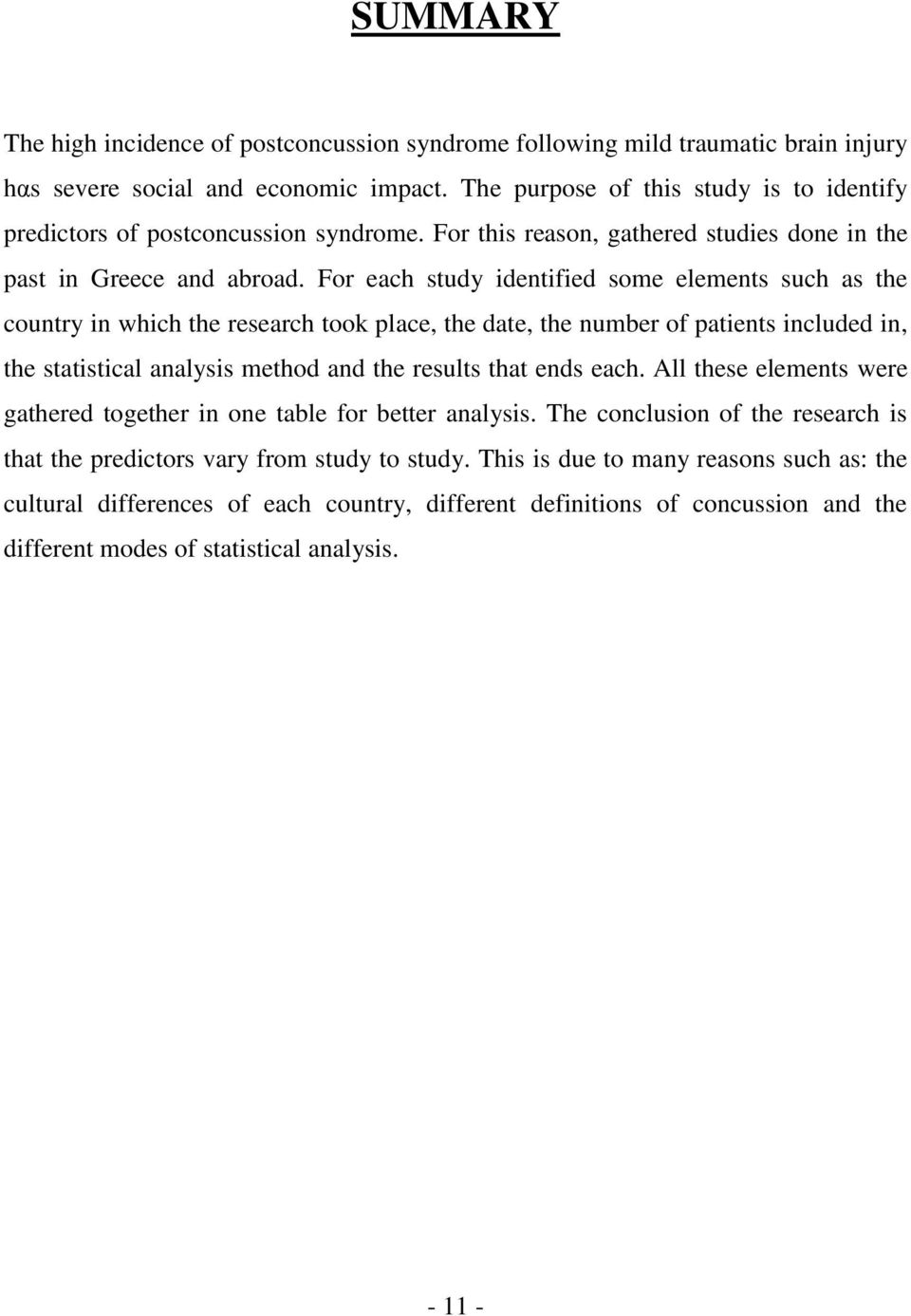 For each study identified some elements such as the country in which the research took place, the date, the number of patients included in, the statistical analysis method and the results that ends