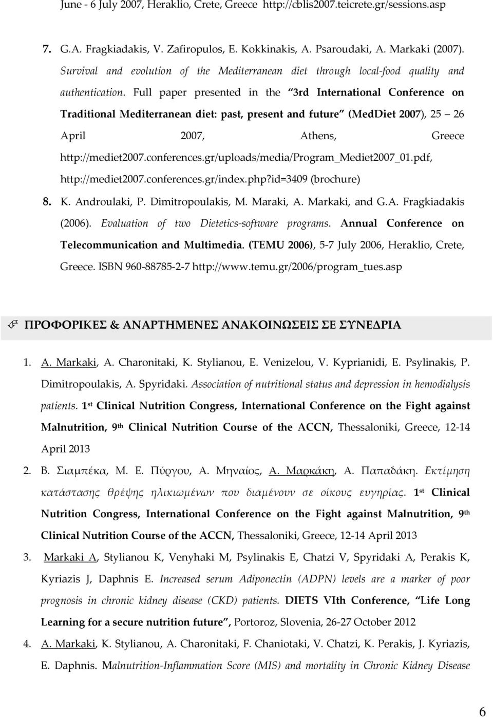 Full paper presented in the 3rd International Conference on Traditional Mediterranean diet: past, present and future (MedDiet 2007), 25 26 April 2007, Athens, Greece http://mediet2007.conferences.