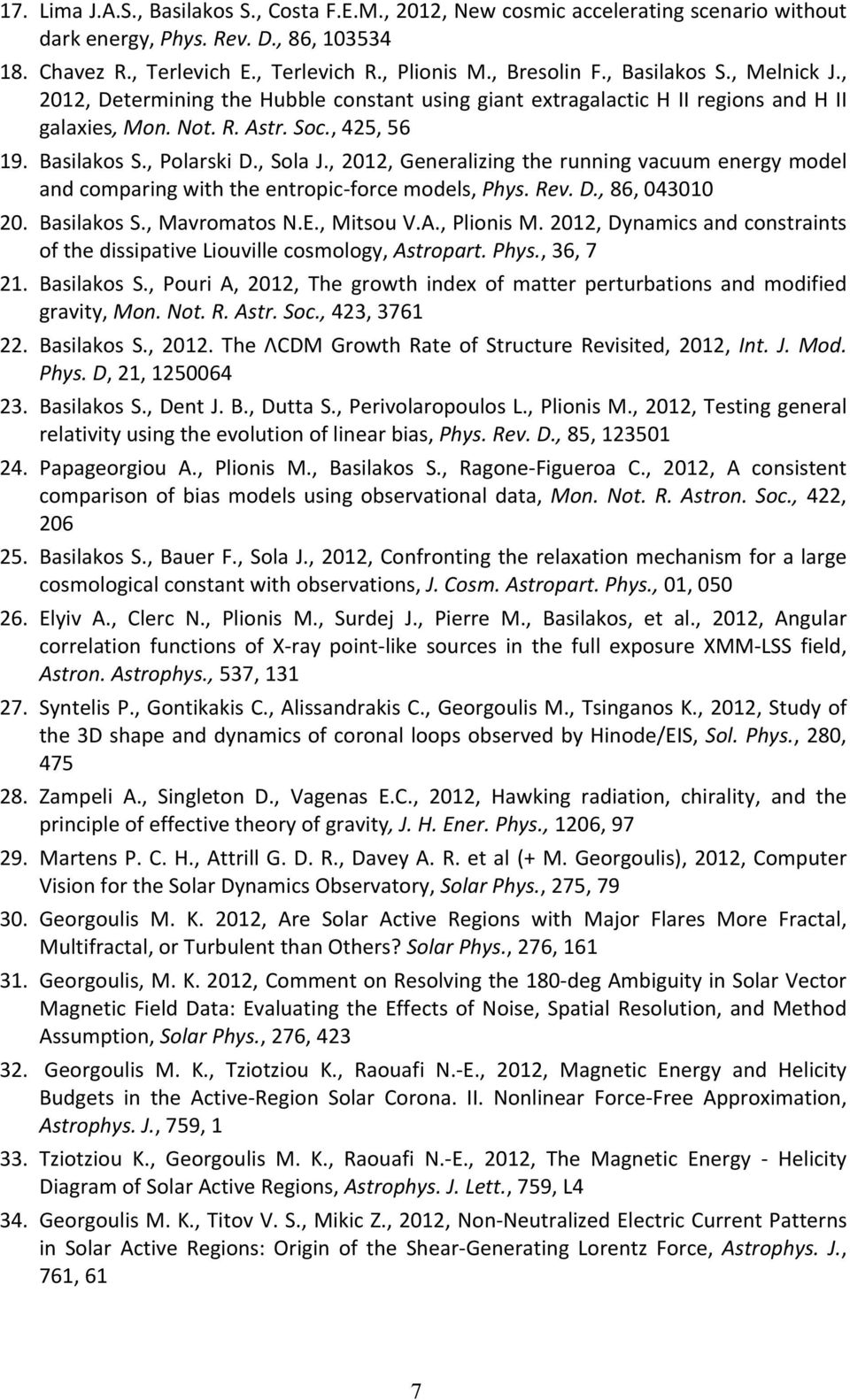 , 2012, Generalizing the running vacuum energy model and comparing with the entropic force models, Phys. Rev. D., 86, 043010 20. Basilakos S., Mavromatos N.E., Mitsou V.A., Plionis M.