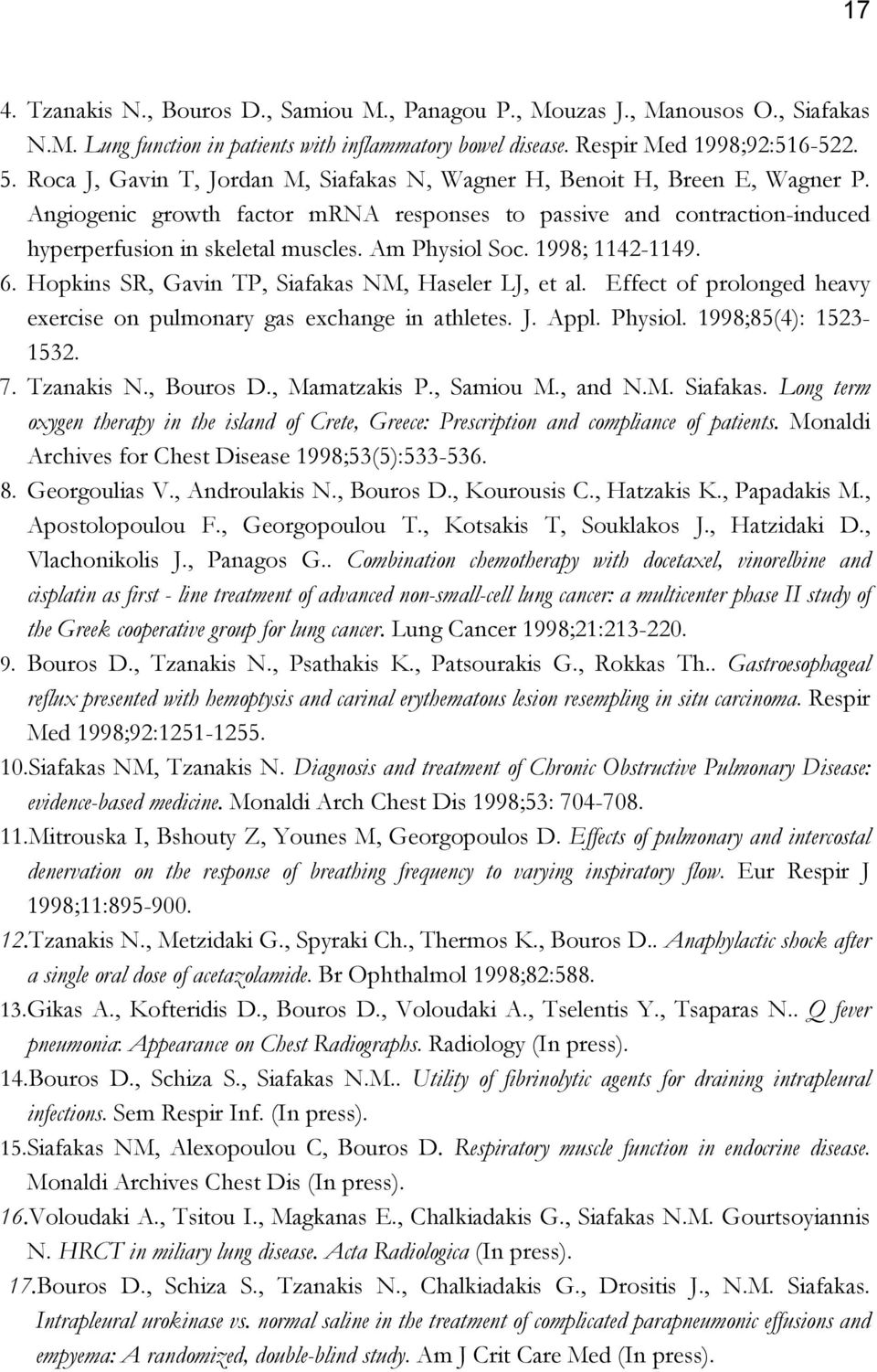 Am Physiol Soc. 1998; 1142-1149. 6. Hopkins SR, Gavin TP, Siafakas NM, Haseler LJ, et al. Effect of prolonged heavy exercise on pulmonary gas exchange in athletes. J. Appl. Physiol. 1998;85(4): 1523-1532.