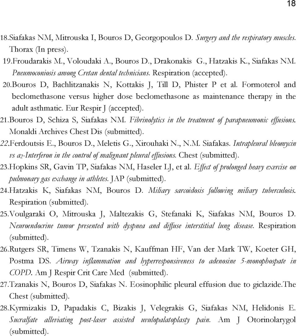 Formoterol and beclomethasone versus higher dose beclomethasone as maintenance therapy in the adult asthmatic. Eur Respir J (accepted). 21. Bouros D, Schiza S, Siafakas NM.