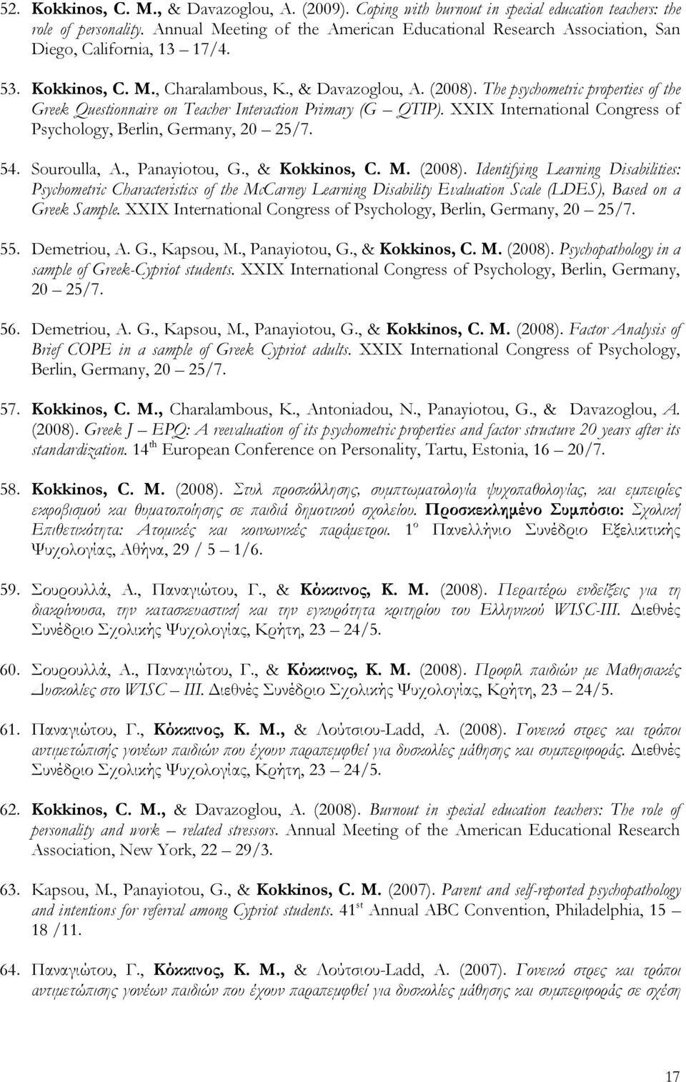 The psychometric properties of the Greek Questionnaire on Teacher Interaction Primary (G QTIP). XXIX International Congress of Psychology, Berlin, Germany, 20 25/7. 54. Souroulla, A., Panayiotou, G.