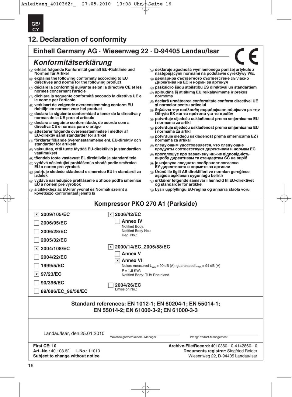 conformity according to EU directives and norms for the following product p déclare la conformité suivante selon la directive CE et les normes concernant l article C dichiara la seguente conformità