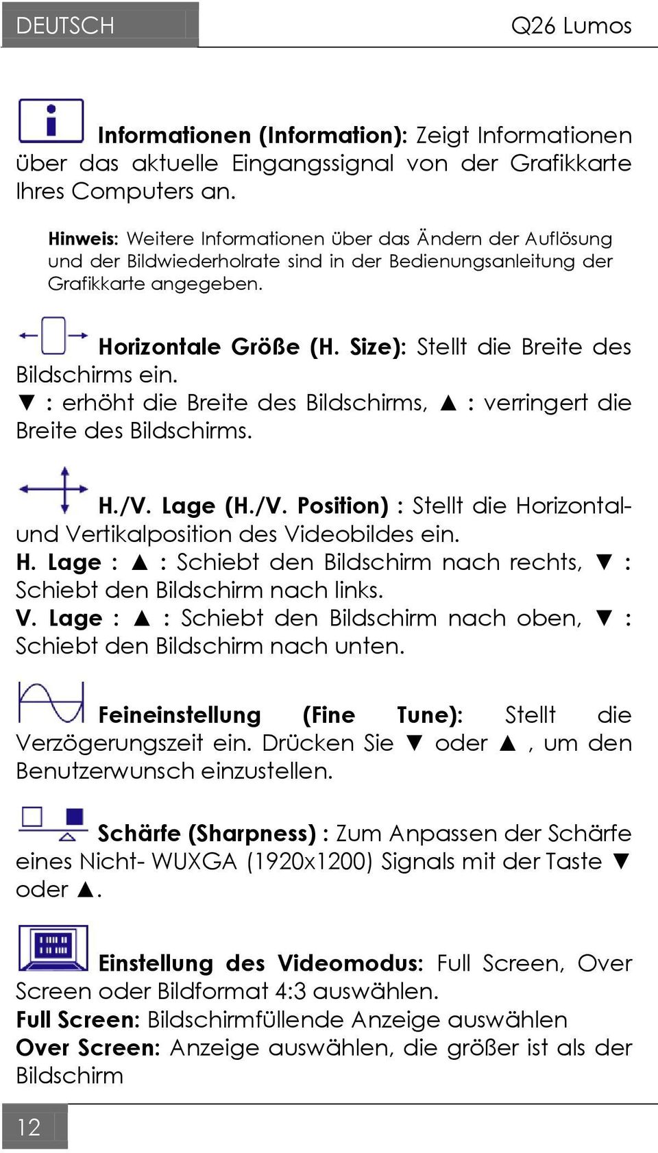 Size): Stellt die Breite des Bildschirms ein. : erhöht die Breite des Bildschirms, : verringert die Breite des Bildschirms. H./V.