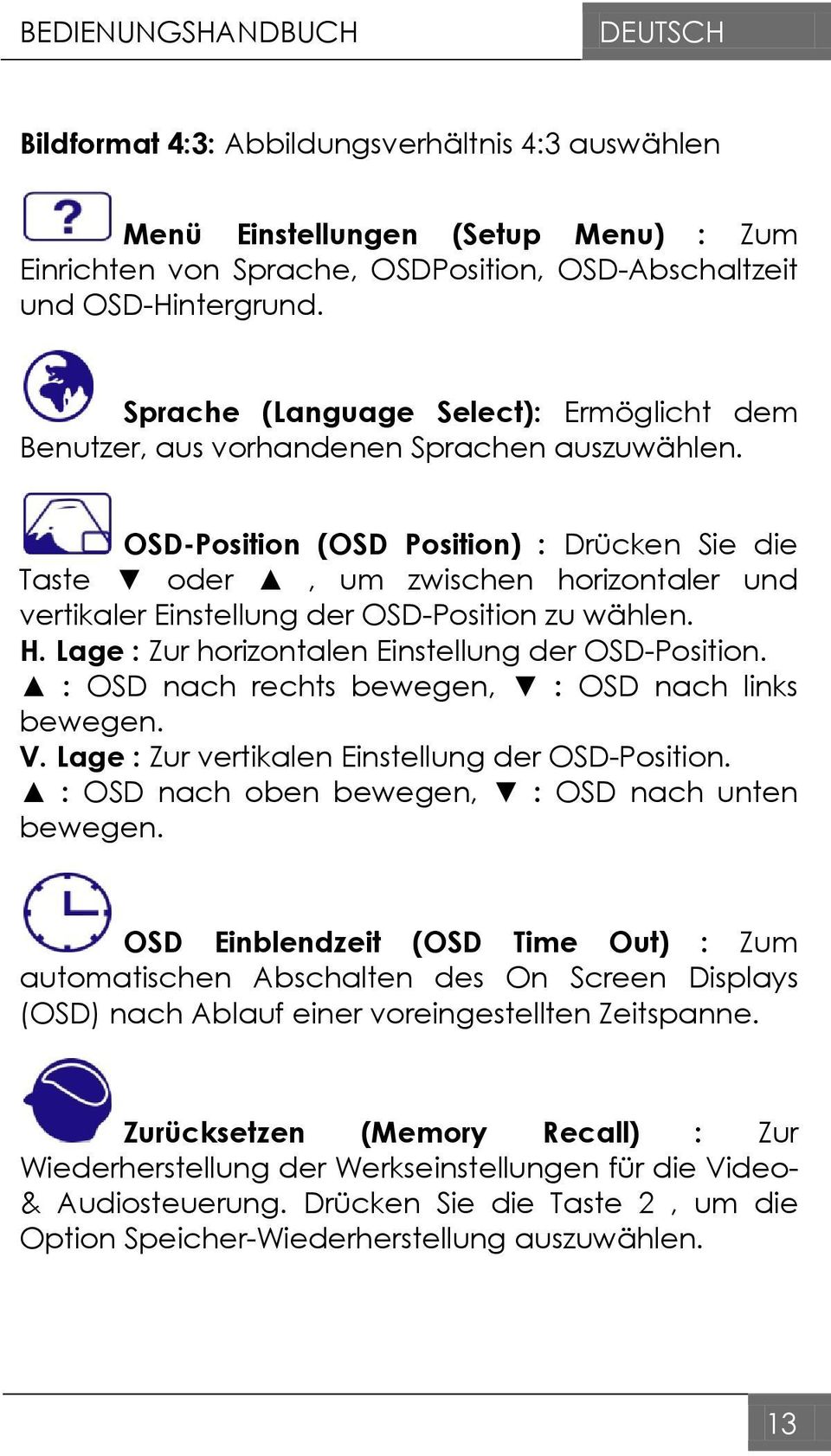 OSD-Position (OSD Position) : Drücken Sie die Taste oder, um zwischen horizontaler und vertikaler Einstellung der OSD-Position zu wählen. H. Lage : Zur horizontalen Einstellung der OSD-Position.