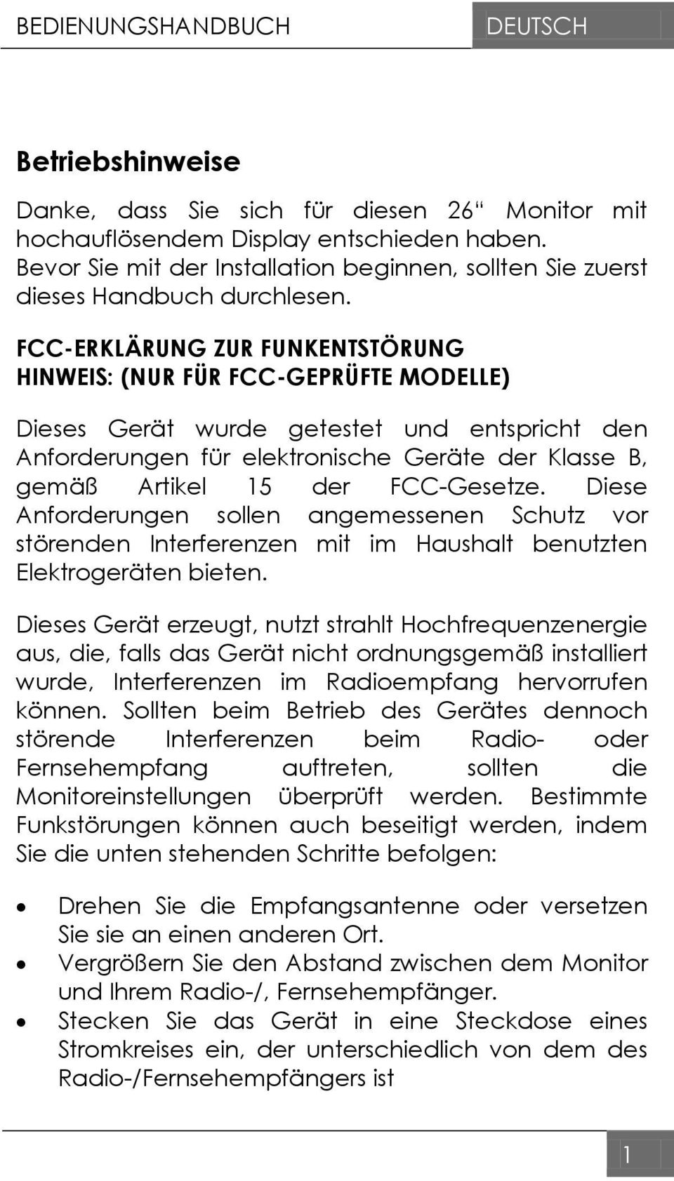 FCC-ERKLÄRUNG ZUR FUNKENTSTÖRUNG HINWEIS: (NUR FÜR FCC-GEPRÜFTE MODELLE) Dieses Gerät wurde getestet und entspricht den Anforderungen für elektronische Geräte der Klasse B, gemäß Artikel 15 der