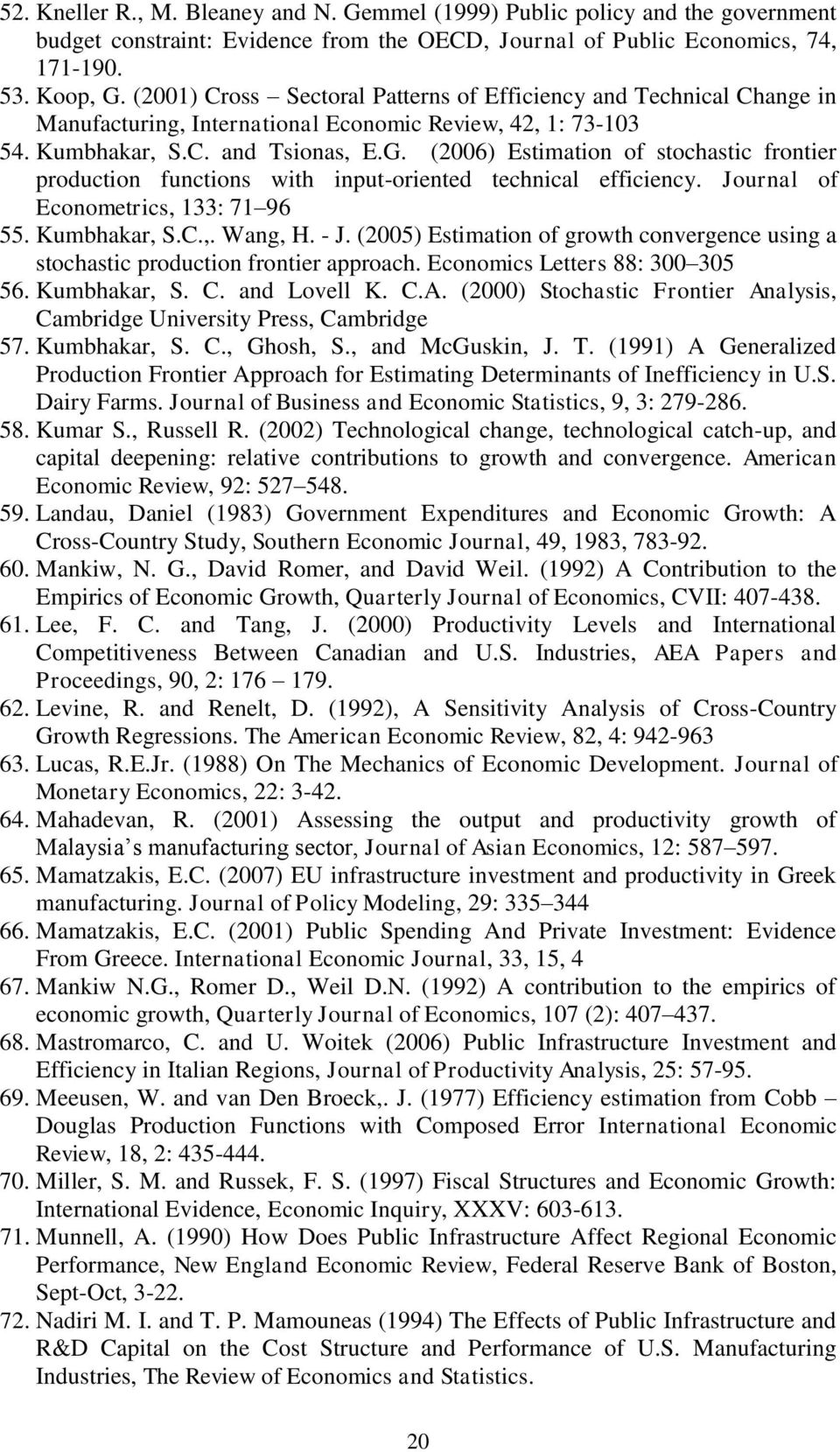 (2006) Estimation of stochastic frontier production functions with input-oriented technical efficiency. Journal of Econometrics, 133: 71 96 55. Kumbhakar, S.C.,. Wang, H. - J.