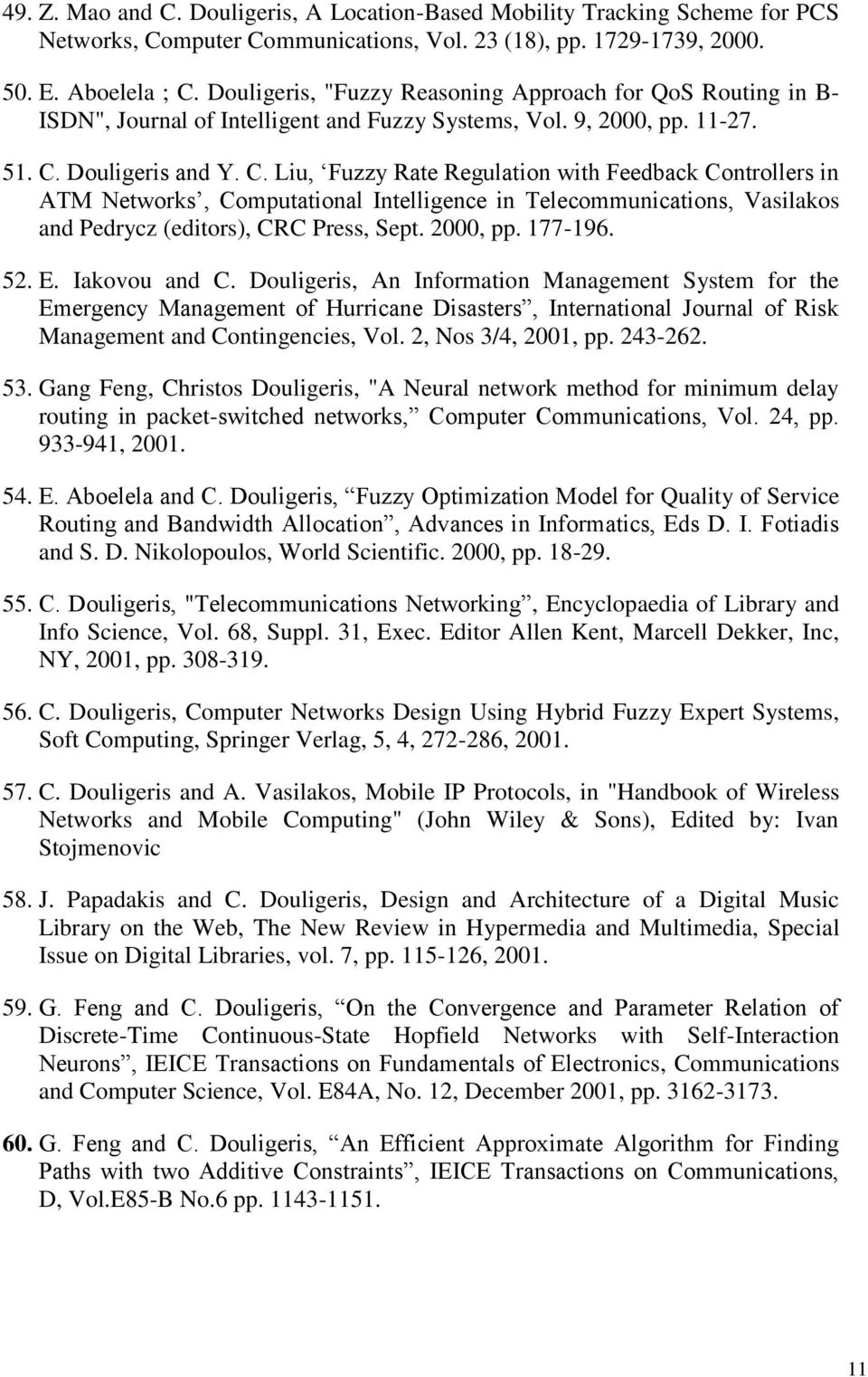 Douligeris and Y. C. Liu, Fuzzy Rate Regulation with Feedback Controllers in ATM Networks, Computational Intelligence in Telecommunications, Vasilakos and Pedrycz (editors), CRC Press, Sept. 2000, pp.