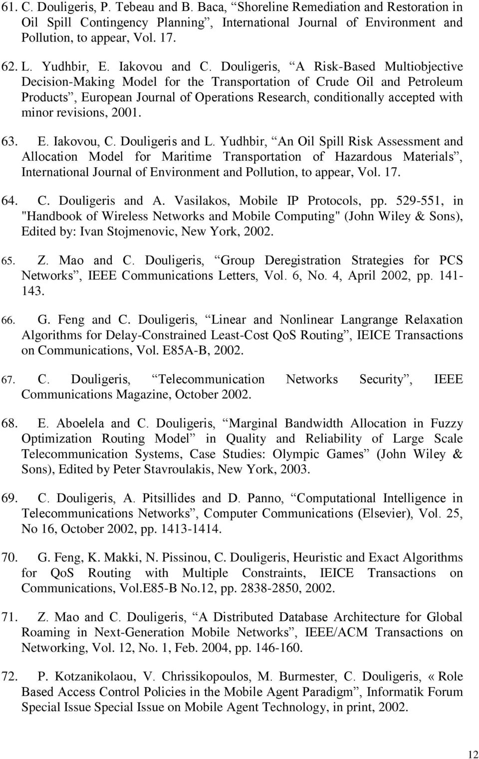 Douligeris, A Risk-Based Multiobjective Decision-Making Model for the Transportation of Crude Oil and Petroleum Products, European Journal of Operations Research, conditionally accepted with minor