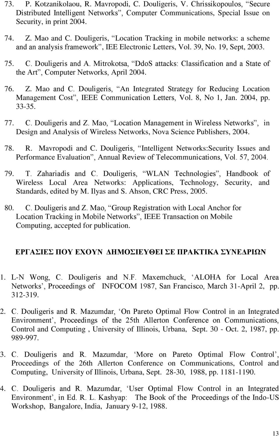 Mitrokotsa, DdoS attacks: Classification and a State of the Art, Computer Networks, April 2004. 76. Z. Mao and C.