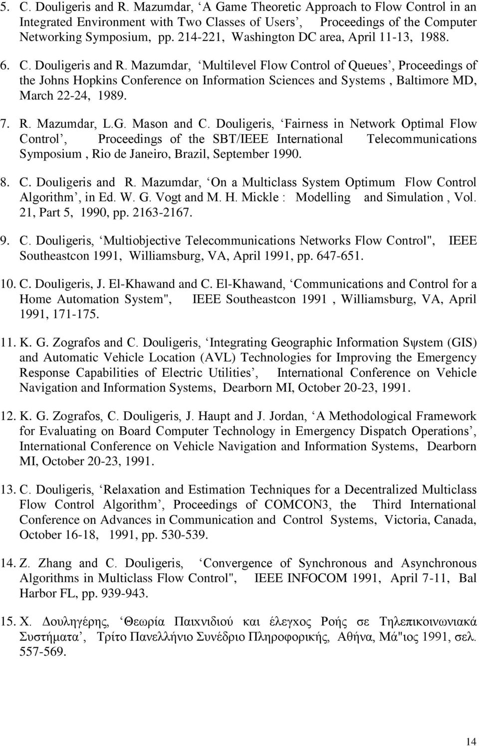 Mazumdar, Multilevel Flow Control of Queues, Proceedings of the Johns Hopkins Conference on Information Sciences and Systems, Baltimore MD, March 22-24, 1989. 7. R. Mazumdar, L.G. Mason and C.