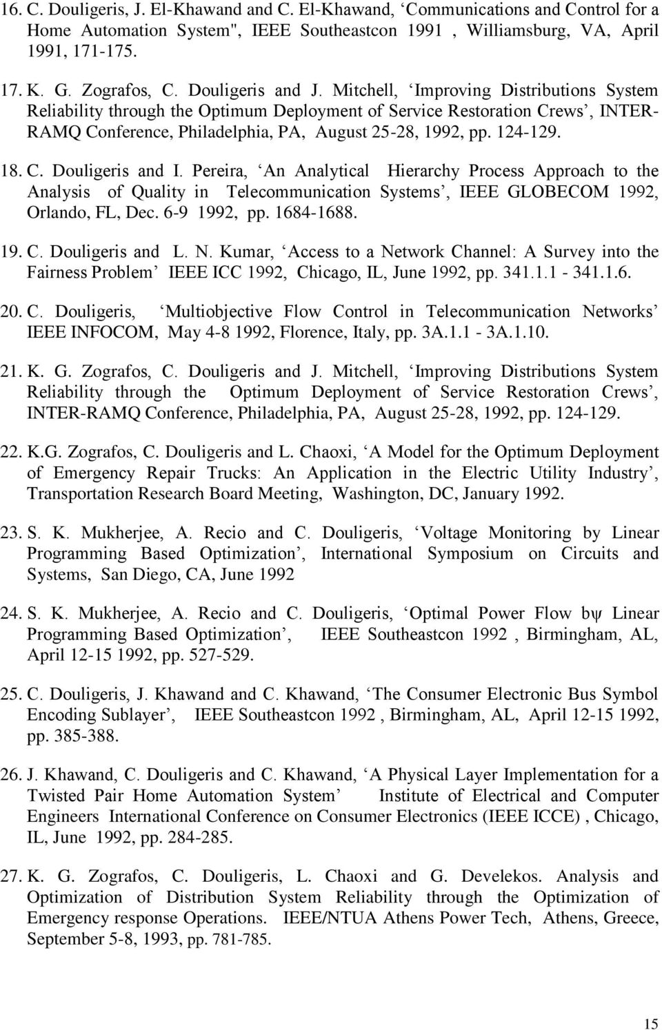 124-129. 18. C. Douligeris and I. Pereira, An Analytical Hierarchy Process Approach to the Analysis of Quality in Telecommunication Systems, IEEE GLOBECOM 1992, Orlando, FL, Dec. 6-9 1992, pp.