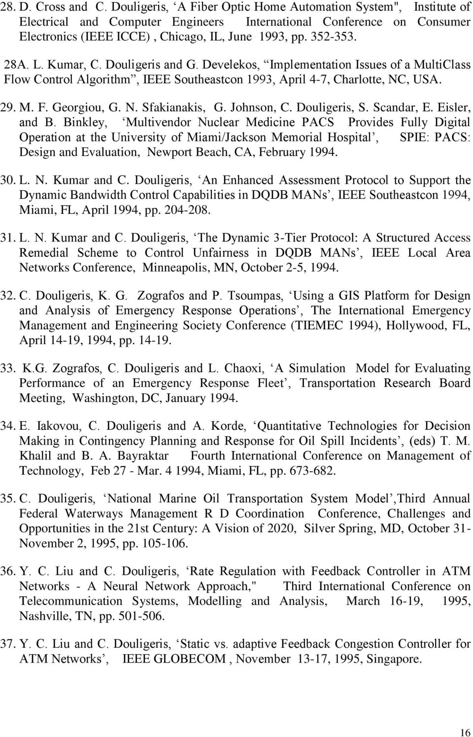 28A. L. Kumar, C. Douligeris and G. Develekos, Implementation Issues of a MultiClass Flow Control Algorithm, IEEE Southeastcon 1993, April 4-7, Charlotte, NC, USA. 29. M. F. Georgiou, G. N. Sfakianakis, G.