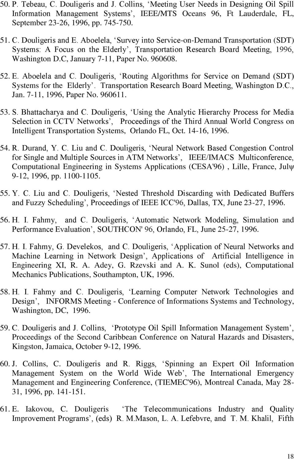 Douligeris, Routing Algorithms for Service on Demand (SDT) Systems for the Elderly. Transportation Research Board Meeting, Washington D.C., Jan. 7-11, 1996, Paper No. 960611. 53. S. Bhattacharya and C.