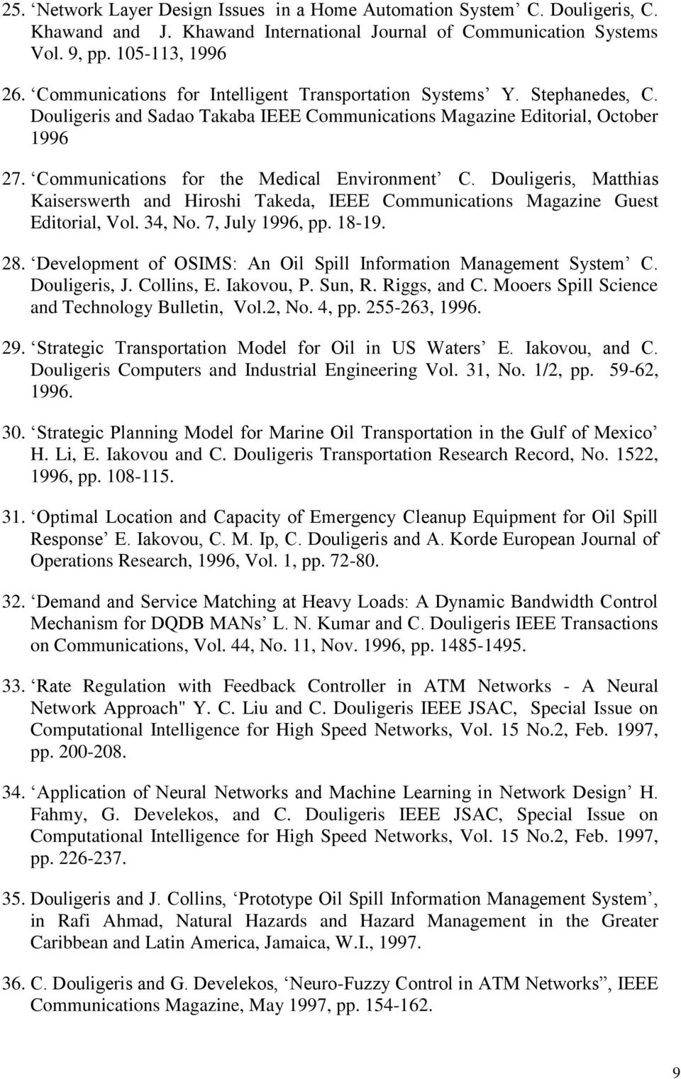 Communications for the Medical Environment C. Douligeris, Matthias Kaiserswerth and Hiroshi Takeda, IEEE Communications Magazine Guest Editorial, Vol. 34, No. 7, July 1996, pp. 18-19. 28.