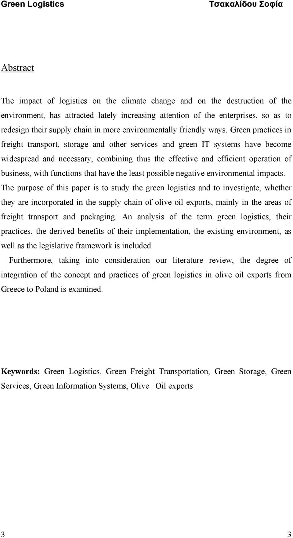 Green practices in freight transport, storage and other services and green IT systems have become widespread and necessary, combining thus the effective and efficient operation of business, with