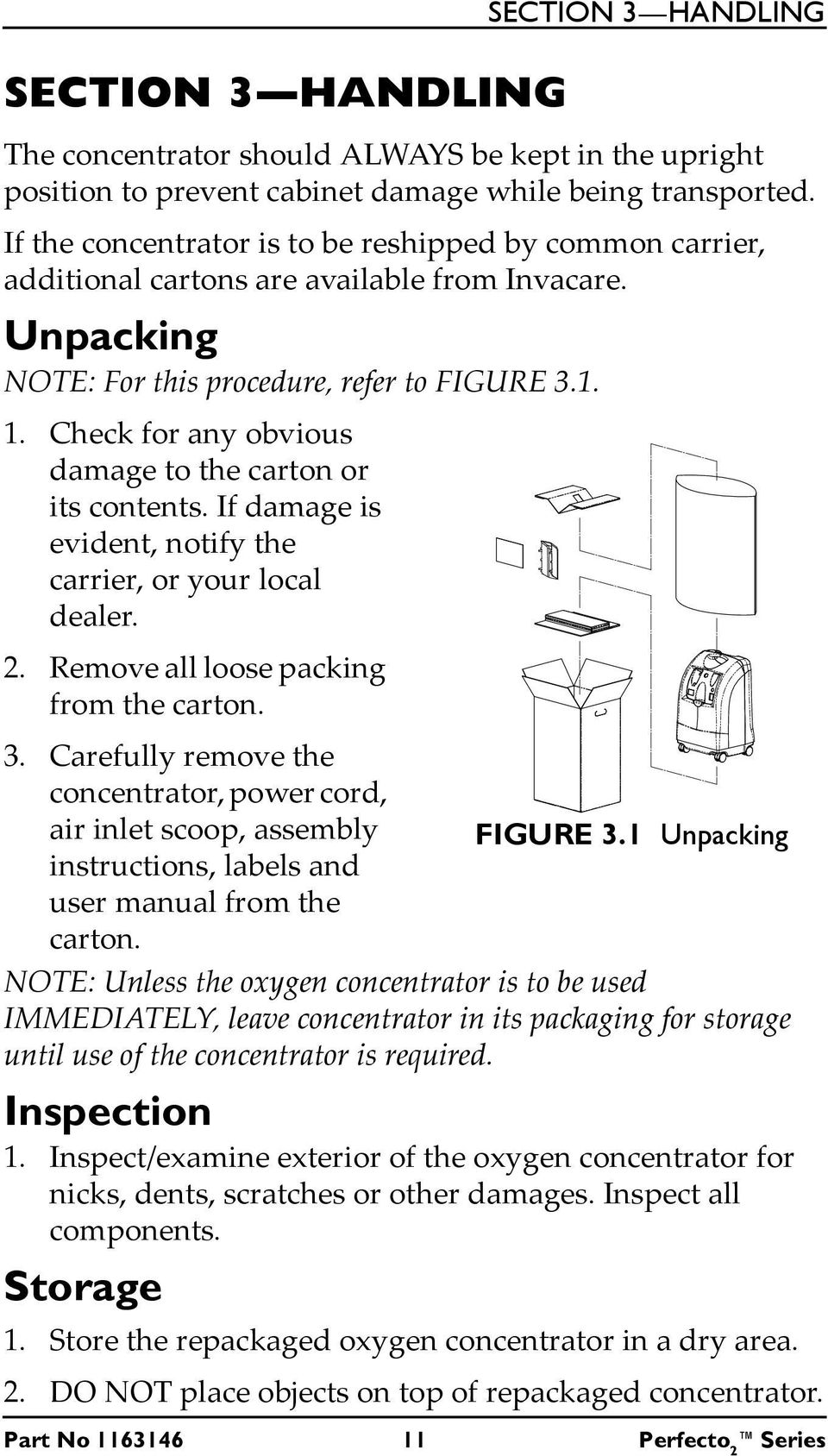 Check for any obvious damage to the carton or its contents. If damage is evident, notify the carrier, or your local dealer. 2. Remove all loose packing from the carton. 3.