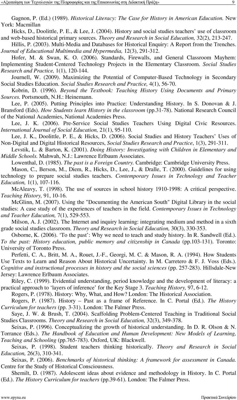 Theory and Research in Social Education, 32(2), 213-247. Hillis, P. (2003). Multi-Media and Databases for Historical Enquiry: A Report from the Trenches.