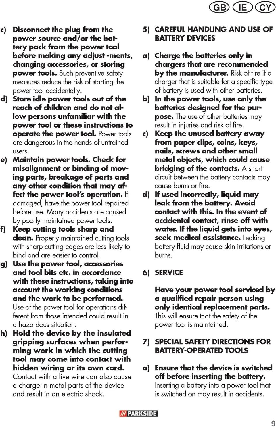 d) Store idle power tools out of the reach of children and do not allow persons unfamiliar with the power tool or these instructions to operate the power tool.