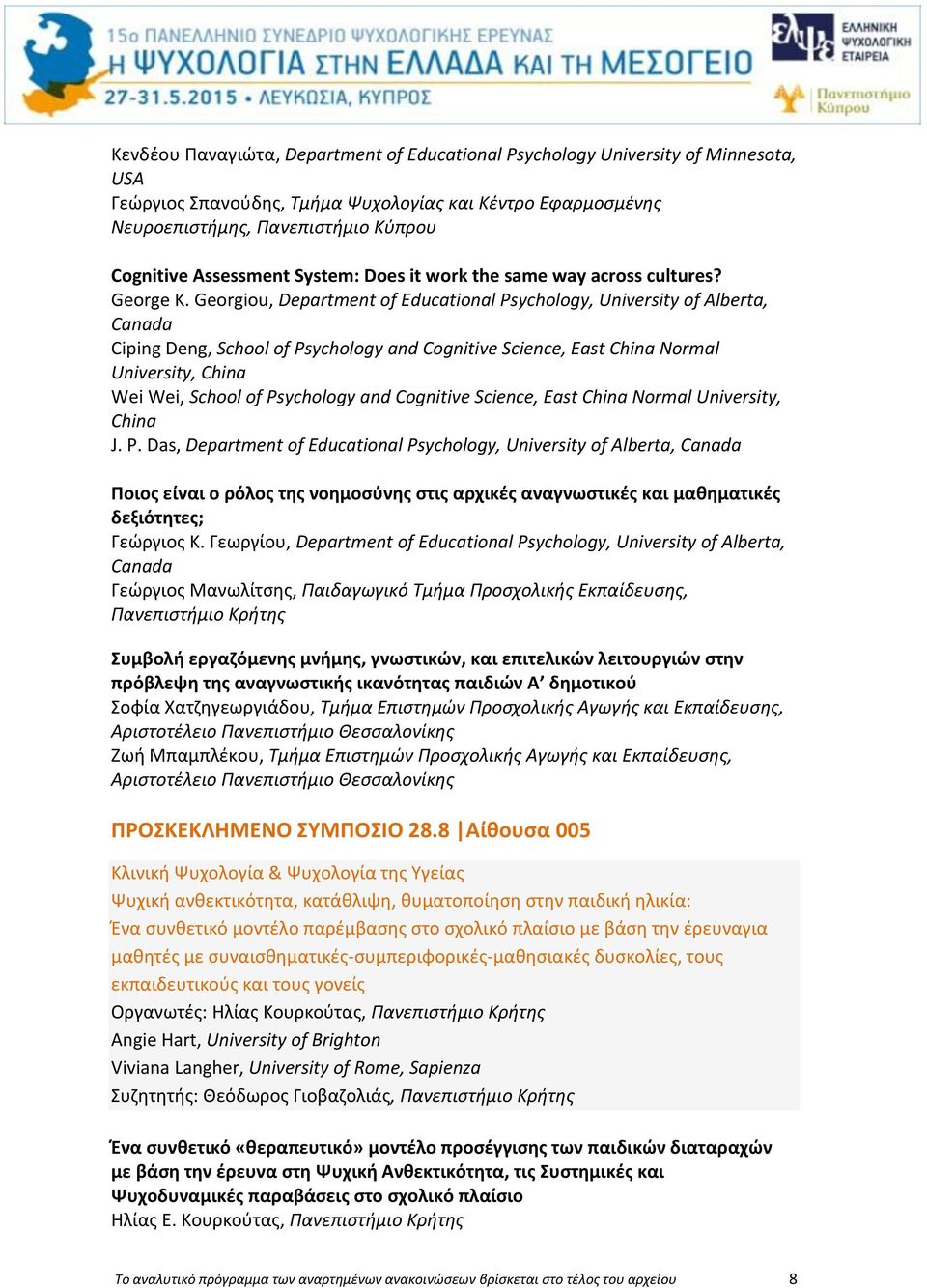 Georgiou, Department of Educational Psychology, University of Alberta, Canada Ciping Deng, School of Psychology and Cognitive Science, East China Normal University, China Wei Wei, School of