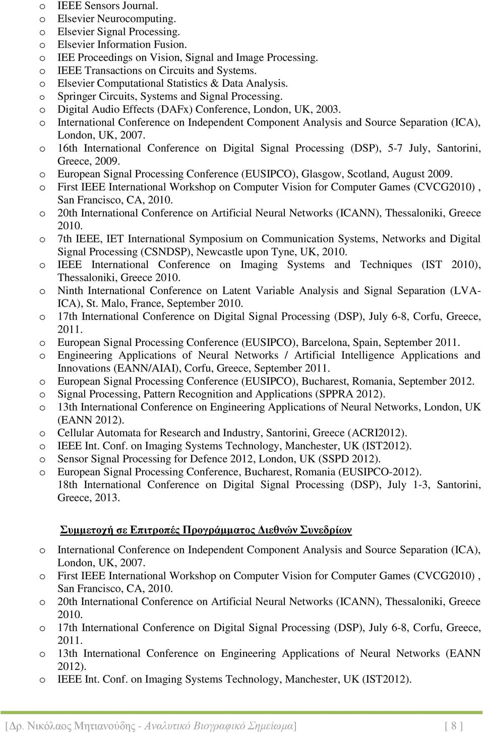 o Digital Audio Effects (DAFx) Conference, London, UK, 2003. o International Conference on Independent Component Analysis and Source Separation (ICA), London, UK, 2007.