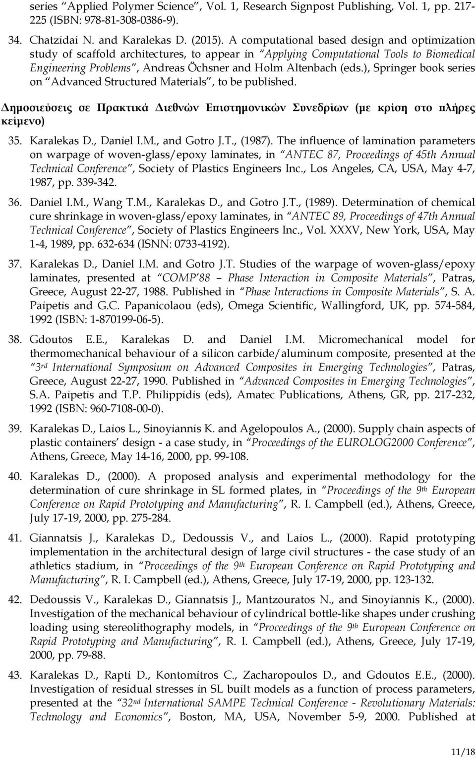 ), Springer book series on Advanced Structured Materials, to be published. Δημοσιεύσεις σε Πρακτικά Διεθνών Επιστημονικών Συνεδρίων (με κρίση στο πλήρες κείμενο) 35. Karalekas D., Daniel I.M., and Gotro J.