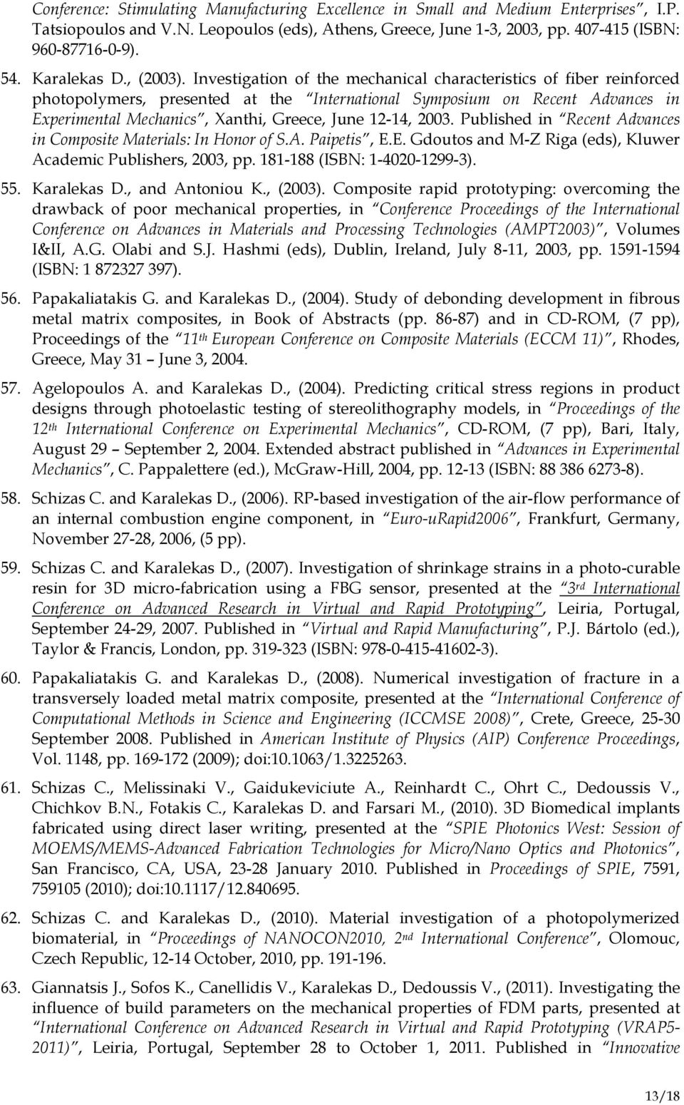 Investigation of the mechanical characteristics of fiber reinforced photopolymers, presented at the International Symposium on Recent Advances in Experimental Mechanics, Xanthi, Greece, June 12-14,