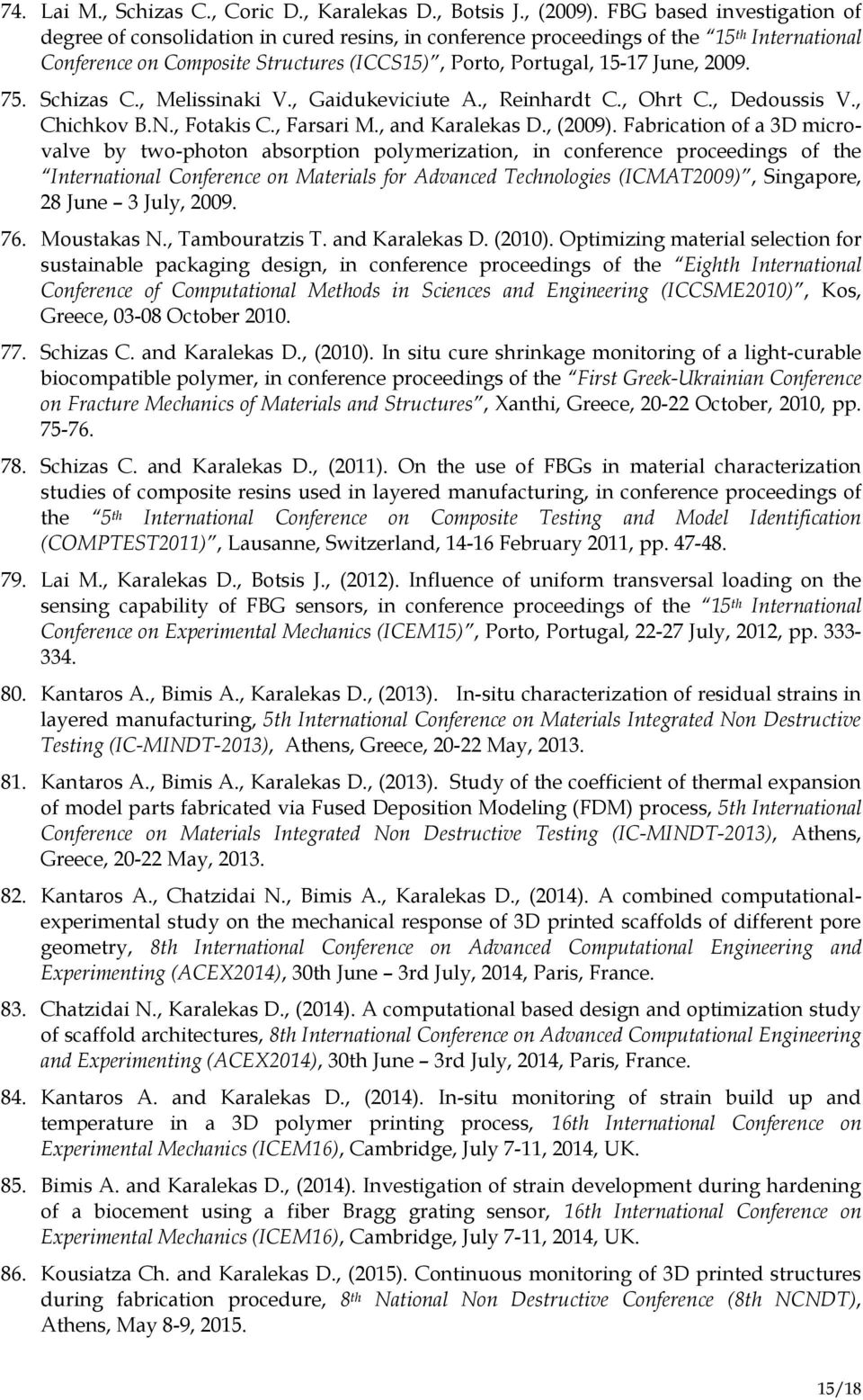 75. Schizas C., Melissinaki V., Gaidukeviciute A., Reinhardt C., Ohrt C., Dedoussis V., Chichkov B.N., Fotakis C., Farsari M., and Karalekas D., (2009).