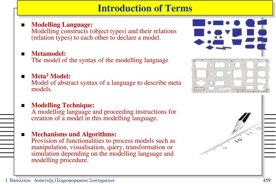 Modelling Technique: A modelling language and proceeding instructions for creation of a model in this modelling language.