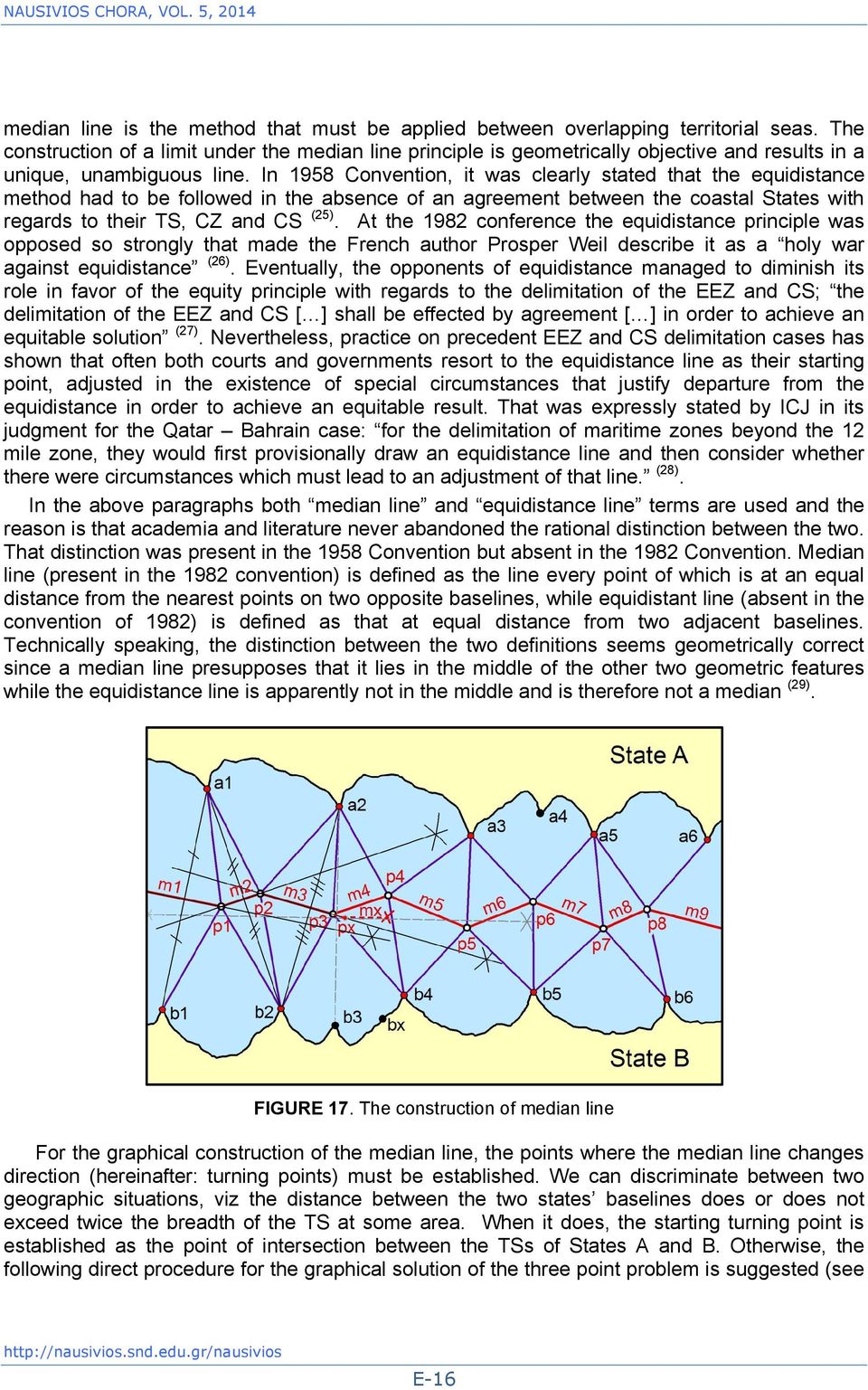 In 1958 Convention, it was clearly stated that the equidistance method had to be followed in the absence of an agreement between the coastal States with regards to their TS, CZ and CS (25).