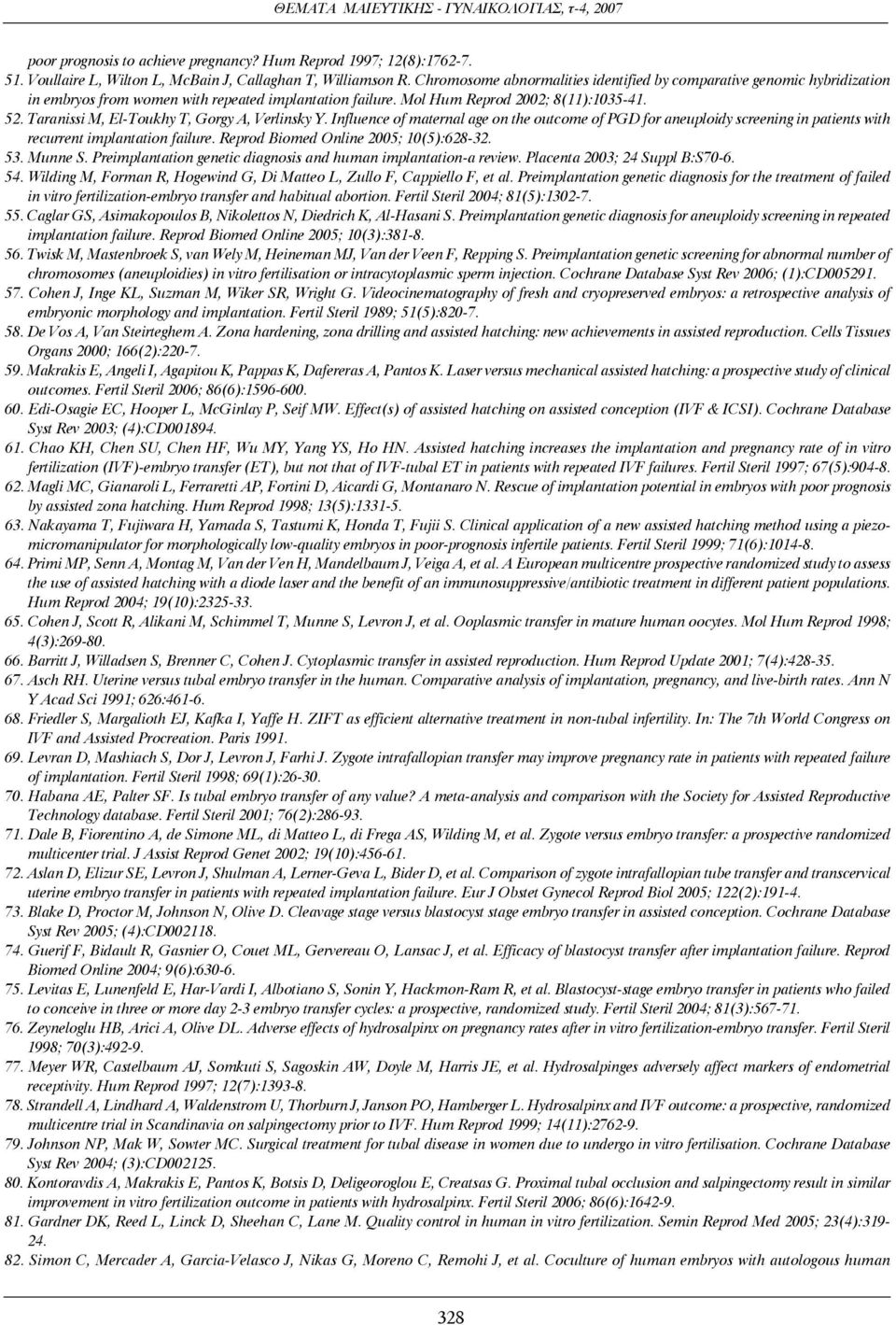 Taranissi M, El-Toukhy T, Gorgy A, Verlinsky Y. Influence of maternal age on the outcome of PGD for aneuploidy screening in patients with recurrent implantation failure.