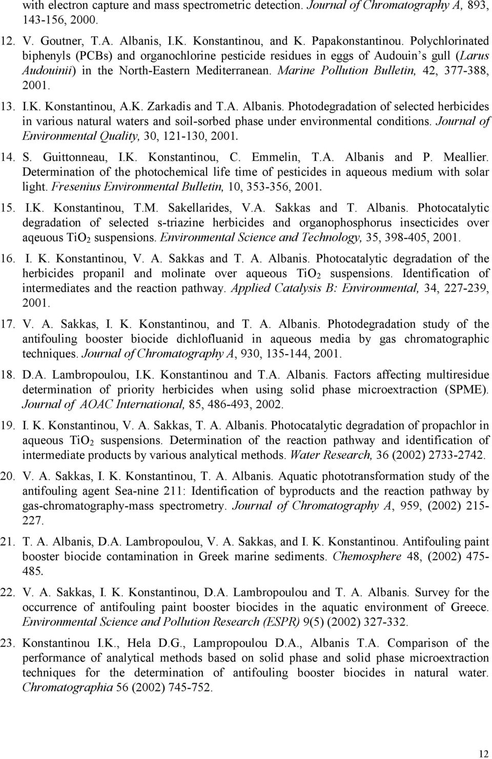 I.K. Konstantinou, Α.Κ. Ζarkadis and T.A. Albanis. Photodegradation of selected herbicides in various natural waters and soil-sorbed phase under environmental conditions.