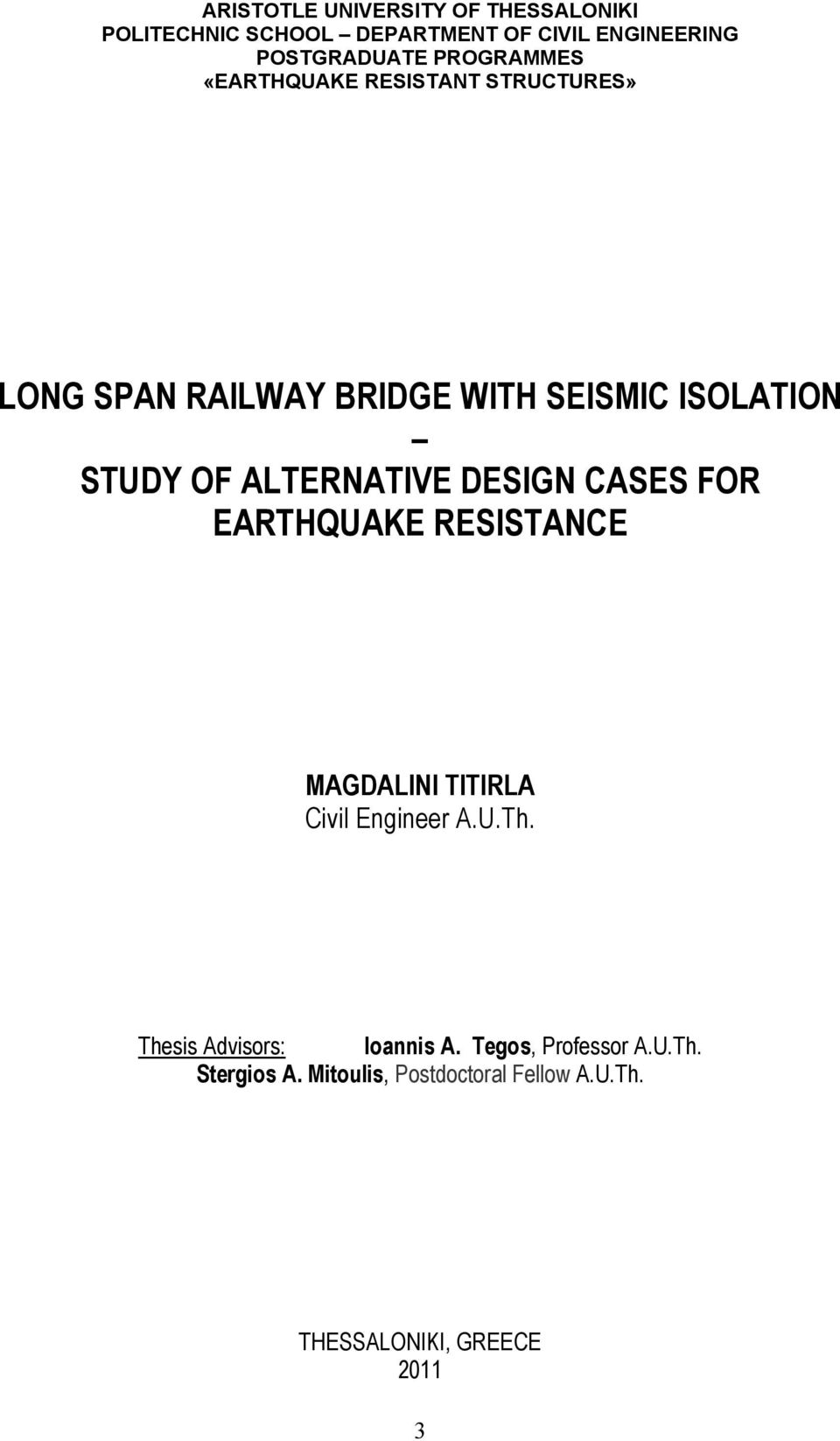 ALTERNATIVE DESIGN CASES FOR EARTHQUAKE RESISTANCE MAGDALINI TITIRLA Civil Engineer A.U.Th.